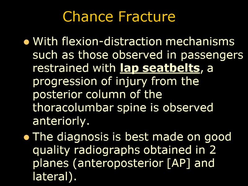 Chance Fracture With flexion-distraction mechanisms such as those observed in passengers restrained with lap